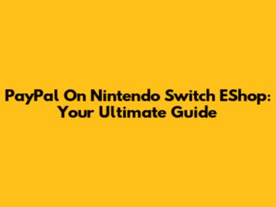PayPal On Nintendo Switch EShop: Your Ultimate Guide