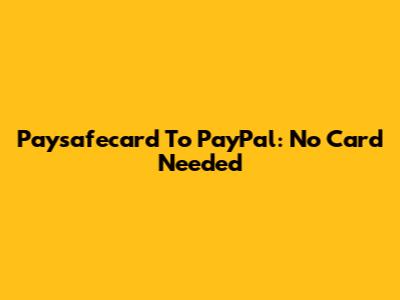 Paysafecard To PayPal: No Card Needed