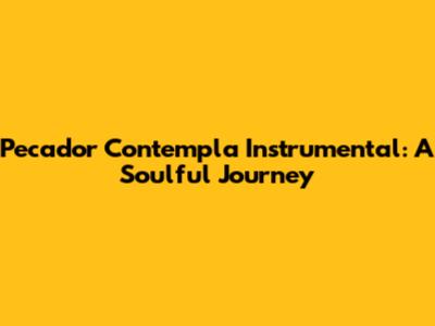 Pecador Contempla Instrumental: A Soulful Journey