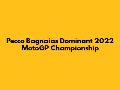 Pecco Bagnaia's Dominant 2022 MotoGP Championship