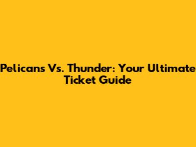 Pelicans Vs. Thunder: Your Ultimate Ticket Guide
