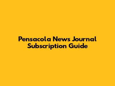 Pensacola News Journal Subscription Guide