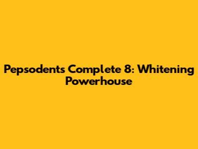 Pepsodent's Complete 8: Whitening Powerhouse