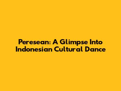 Peresean: A Glimpse Into Indonesian Cultural Dance