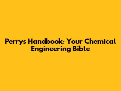 Perry's Handbook: Your Chemical Engineering Bible