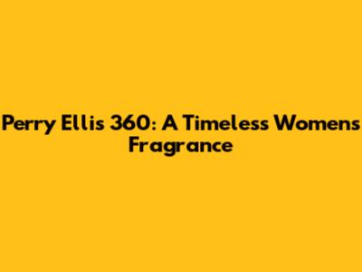 Perry Ellis 360: A Timeless Women's Fragrance