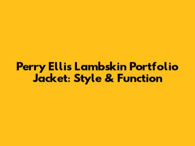 Perry Ellis Lambskin Portfolio Jacket: Style & Function