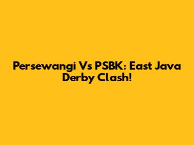 Persewangi Vs PSBK: East Java Derby Clash!