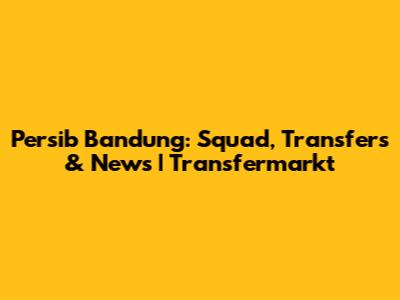 Persib Bandung: Squad, Transfers & News | Transfermarkt