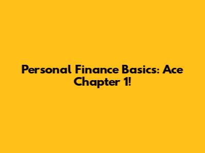 Personal Finance Basics: Ace Chapter 1!