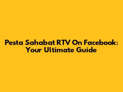 Pesta Sahabat RTV On Facebook: Your Ultimate Guide
