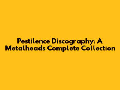Pestilence Discography: A Metalhead's Complete Collection