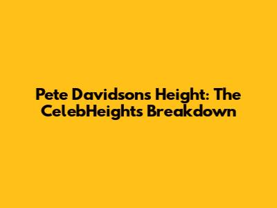 Pete Davidson's Height: The CelebHeights Breakdown