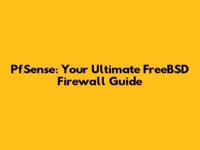 PfSense: Your Ultimate FreeBSD Firewall Guide