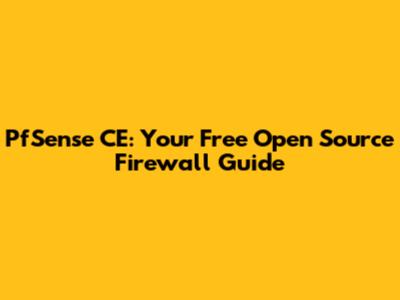 PfSense CE: Your Free Open Source Firewall Guide