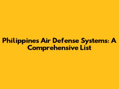 Philippines' Air Defense Systems: A Comprehensive List