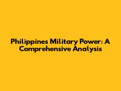 Philippines Military Power: A Comprehensive Analysis