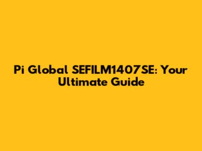 Pi Global SEFILM1407SE: Your Ultimate Guide