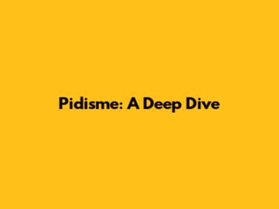 Pidisme: A Deep Dive