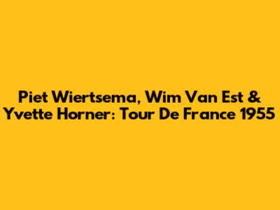 Piet Wiertsema, Wim Van Est & Yvette Horner: Tour De France 1955