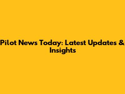 Pilot News Today: Latest Updates & Insights