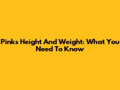 Pink's Height And Weight: What You Need To Know
