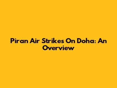 Piran Air Strikes On Doha: An Overview