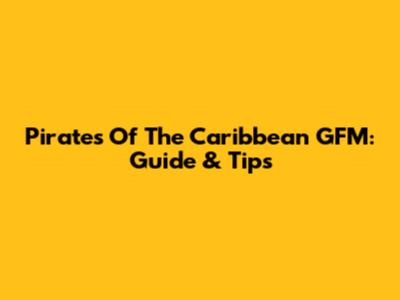 Pirates Of The Caribbean GFM: Guide & Tips