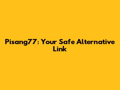 Pisang77: Your Safe Alternative Link
