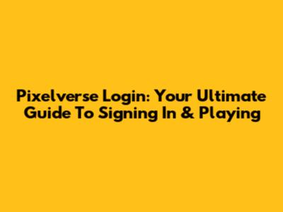 Pixelverse Login: Your Ultimate Guide To Signing In & Playing