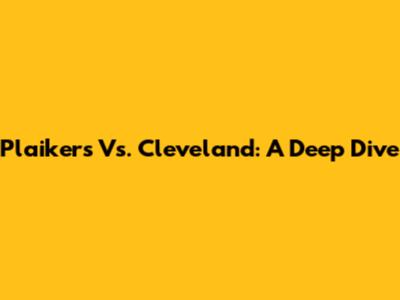 Plaikers Vs. Cleveland: A Deep Dive