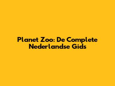 Planet Zoo: De Complete Nederlandse Gids