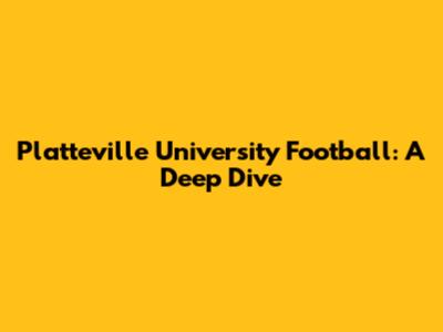 Platteville University Football: A Deep Dive