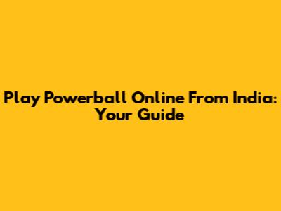 Play Powerball Online From India: Your Guide