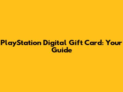 PlayStation Digital Gift Card: Your Guide