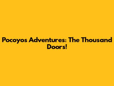 Pocoyo's Adventures: The Thousand Doors!