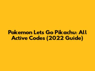 Pokemon Let's Go Pikachu: All Active Codes (2022 Guide)