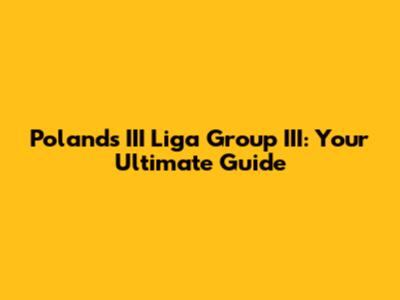 Poland's III Liga Group III: Your Ultimate Guide