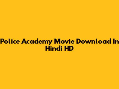 Police Academy Movie Download In Hindi HD