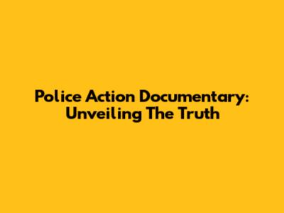 Police Action Documentary: Unveiling The Truth
