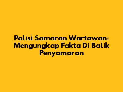 Polisi Samaran Wartawan: Mengungkap Fakta Di Balik Penyamaran