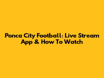 Ponca City Football: Live Stream App & How To Watch