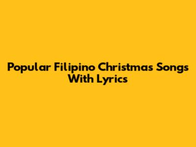 Popular Filipino Christmas Songs With Lyrics