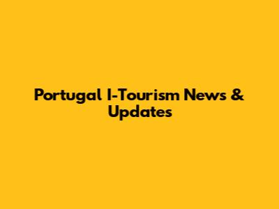 Portugal I-Tourism News & Updates