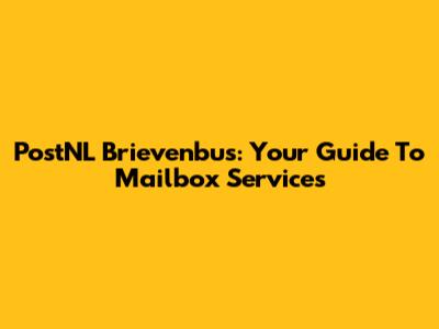 PostNL Brievenbus: Your Guide To Mailbox Services