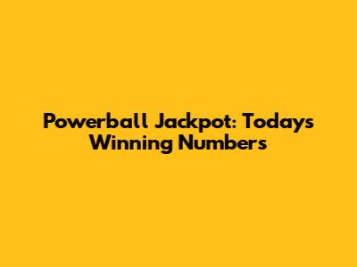Powerball Jackpot: Today's Winning Numbers