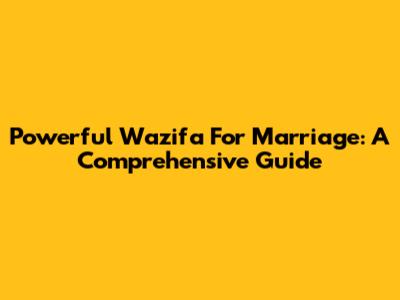 Powerful Wazifa For Marriage: A Comprehensive Guide
