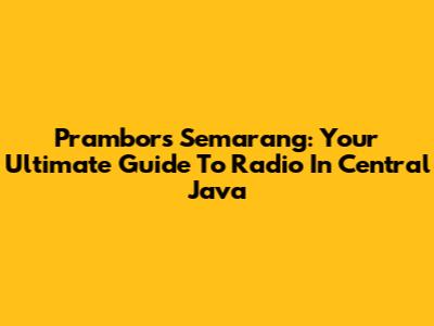 Prambors Semarang: Your Ultimate Guide To Radio In Central Java