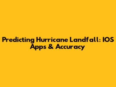 Predicting Hurricane Landfall: IOS Apps & Accuracy