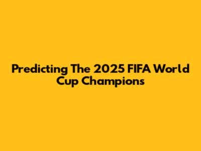 Predicting The 2025 FIFA World Cup Champions